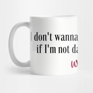 I Don't Wanna Dance If I'm Not Dancing With You Taylor Swift Mug